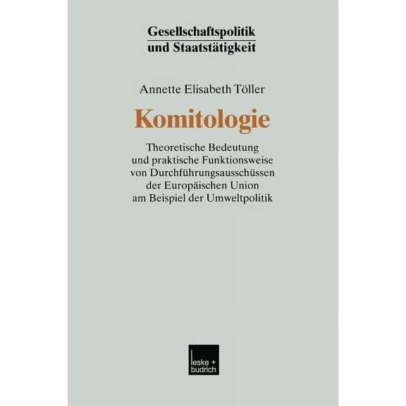 Gesellschaftspolitik Und Staatstätigkeit Komitologie: Theoretische Bedeutung Und Praktische Funktionsweise Von Durchführungsausschüssen Der Europäischen Union Am, Book 21, (Paperback)