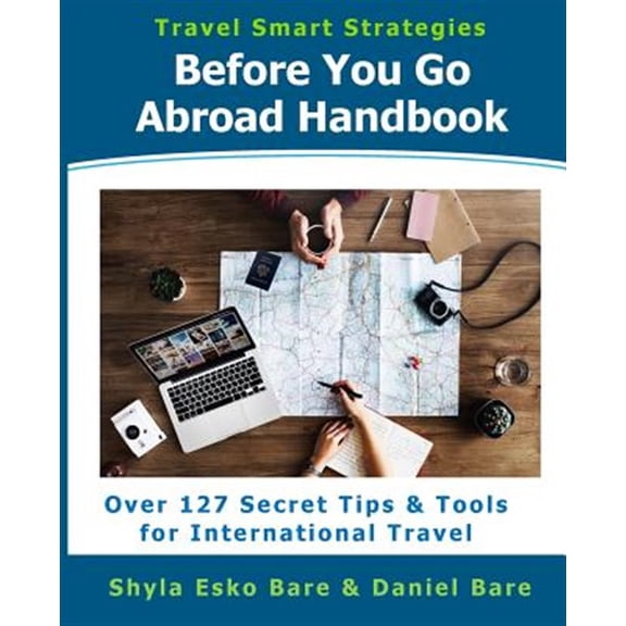 Pre-Owned Before You Go Abroad Handbook: Over 127 Secret Tips Tools for International Travel Smart Strategies Volume 1 Paperback Shyla Esko Bare