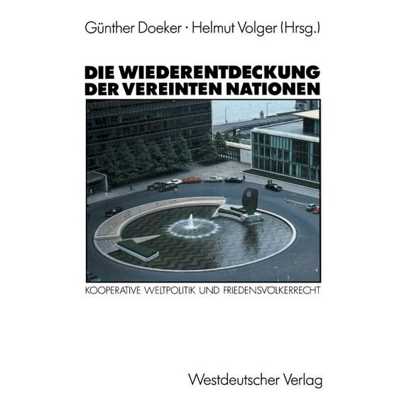 Die Wiederentdeckung Der Vereinten Nationen: Kooperative Weltpolitik Und FriendensvÃ¶lkerrecht, (Paperback)