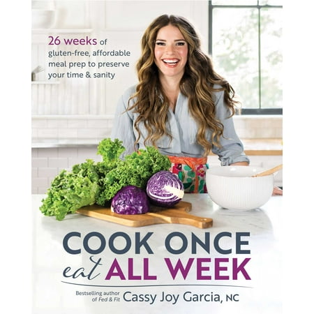 Cook Once, Eat All Week : 26 Weeks of Gluten-Free, Affordable  Meal Prep to Preserve Your Time & (Best Meal Prep Meals)