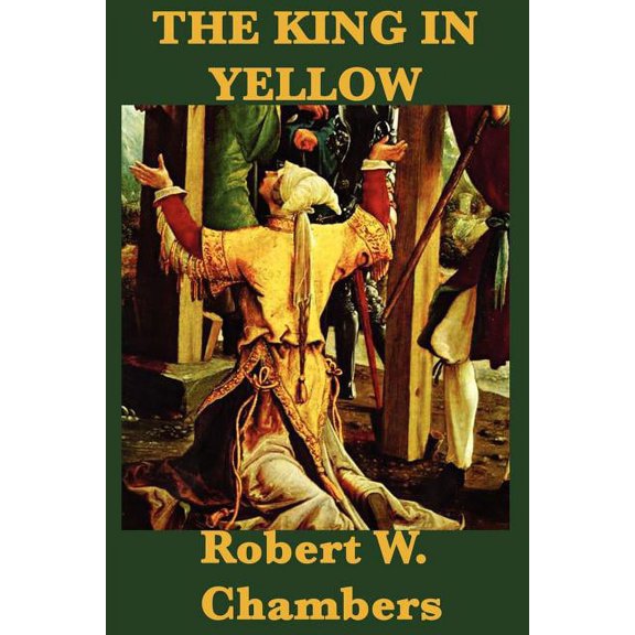 The King in Yellow: Weird Tales of the Yellow Sign and Carcosa, (Paperback)