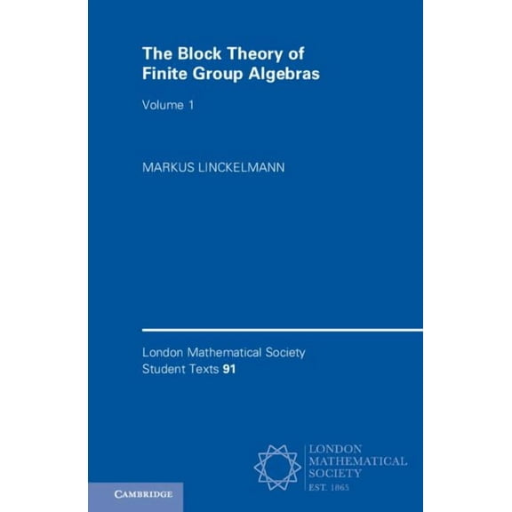 London Mathematical Society Student Texts: The Block Theory of Finite Group Algebras: Volume 1 (Hardcover)