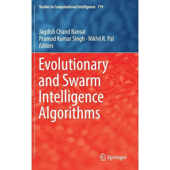 Studies in Computational Intelligence Evolutionary and Swarm Intelligence Algorithms, Book 779, (Hardcover)