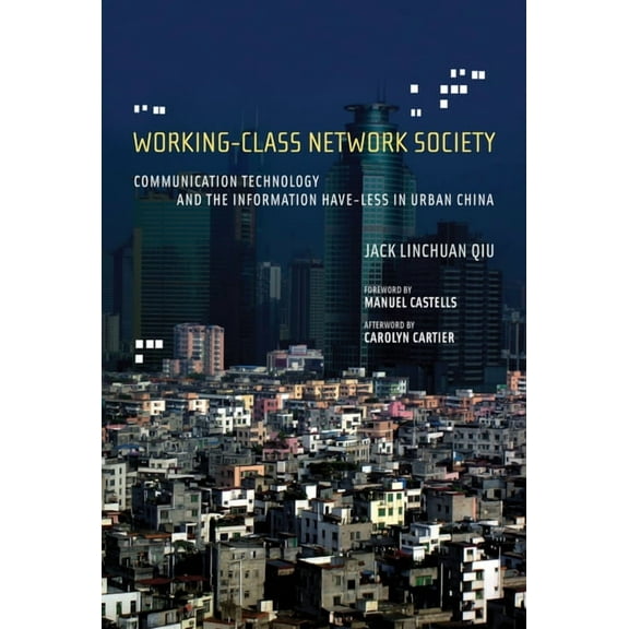 Information Revolution and Global Politi Working-Class Network Society: Communication Technology and the Information Have-Less in Urban China, (Paperback)