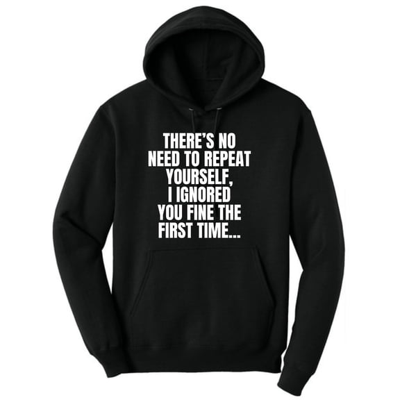 There's No Need To Repeat Yourself, I Ignored You Fine The First Time Funny Sarcastic Polycotton Hoodie (Black, Large)
