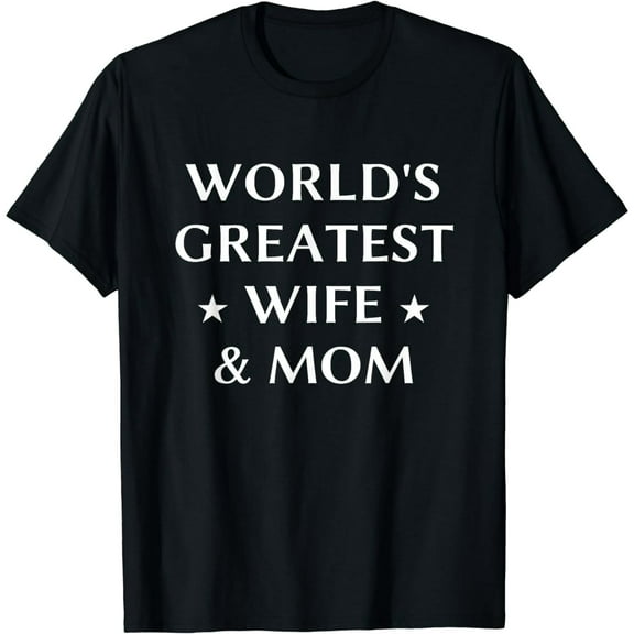 World's Greatest Wife & Mom Best Mother's Day Gift T-Shirt