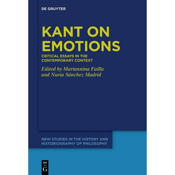 New Studies in the History and Historiog Kant on Emotions: Critical Essays in the Contemporary Context, Book 8, (Hardcover)