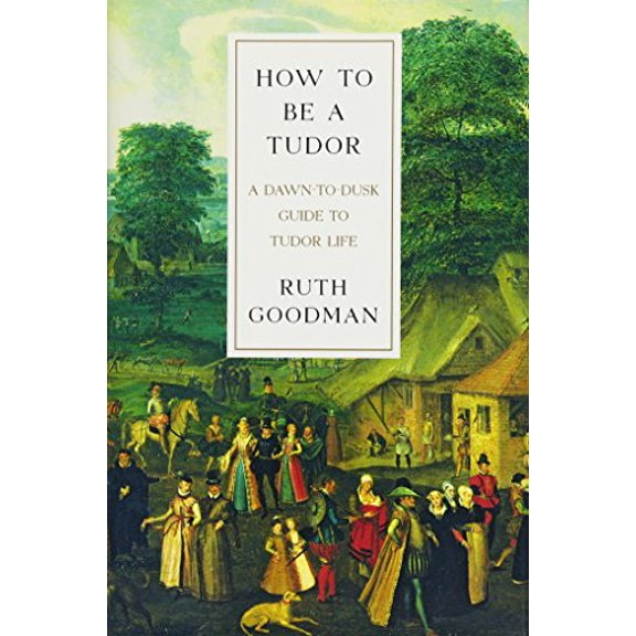 Pre-Owned How To Be a Tudor: A Dawn-to-Dusk Guide to Tudor Life, 9781631491399, 1631491393, Hardcover, First Edition edition