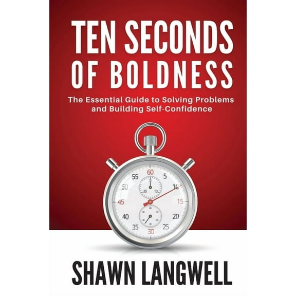 Ten Seconds of Boldness: The Essential Guide to Solving Problems and Building Self-Confidence, (Paperback)
