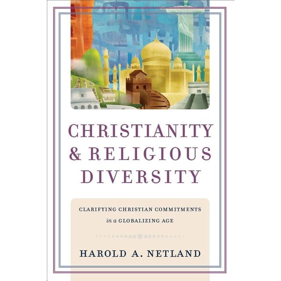 Christianity and Religious Diversity: Clarifying Christian Commitments in a Globalizing Age, (Paperback)