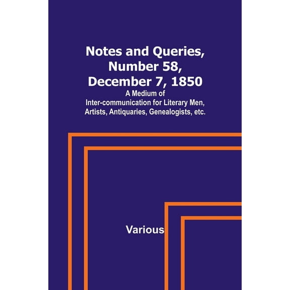 Notes and Queries, Number 58, December 7, 1850; A Medium of Inter-communication for Literary Men, Artists, Antiquaries, , (Paperback)