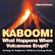 Kaboom! What Happens When Volcanoes Erupt? Geology for Beginners Children's Geology Books (Paperback)