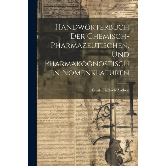 Handwörterbuch der chemisch-pharmazeutischen, und pharmakognostischen Nomenklaturen (Paperback)