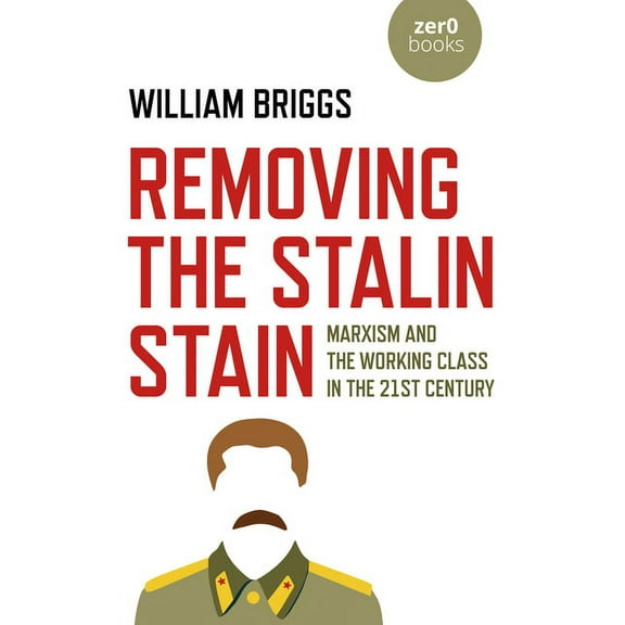 Removing the Stalin Stain : Marxism and the Working Class in the 21st Century (Paperback)
