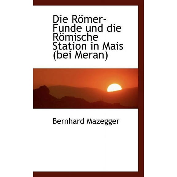 Die R Mer-Funde Und Die R Mische Station in Mais (Bei Meran) Paperback
