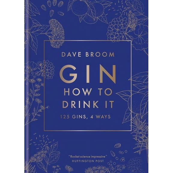 Gin: How to Drink It: 125 Gins, 4 Ways, (Hardcover)