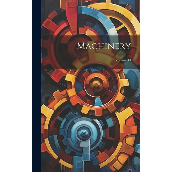 Machinery; Volume 13 (Hardcover)