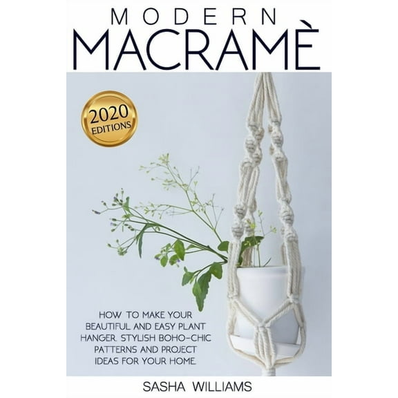 Modern Macramè: How to make your beautiful and easy plant hanger. Stylish Boho-Chic patterns and project ideas for your home (Paperback)