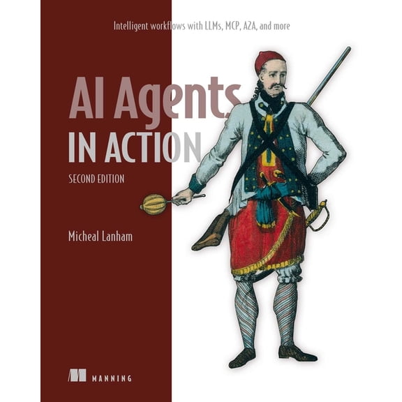 In Action AI Agents in Action, Second Edition: Intelligent Workflows with Llms, McP, A2a, and More, (Paperback)