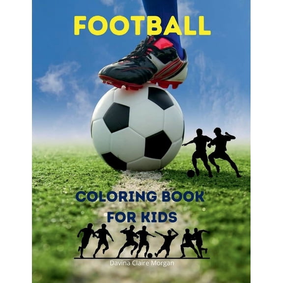 Football Coloring Book for Kids: Soccer Coloring and Activity Book for Kids Ages 3 and Up A Funny Collection to Color fo, (Paperback)