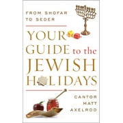 Your Guide to the Jewish Holidays : From Shofar to Seder (Paperback)