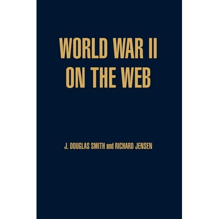 World War II on the Web: A Guide to the Very Best Sites with free CD-ROM (Best Sites In The World)