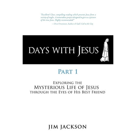 Days with Jesus Part 1 : Exploring the Mysterious Life of Jesus Through the Eyes of His Best