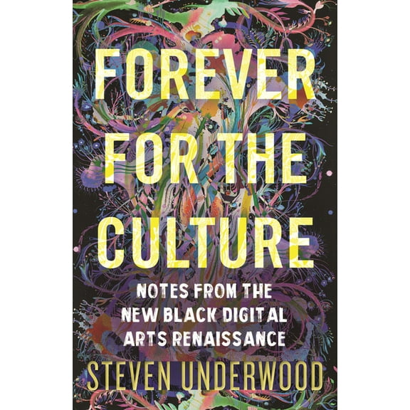 Forever for the Culture: Notes from the New Black Digital Arts Renaissance, (Hardcover)