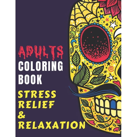 ADULTS COLORING BOOK - Stress Relief & Relaxation: Adult Coloring Skulls, Sugar Skulls Coloring Book, Holiday Coloring B, (Paperback)