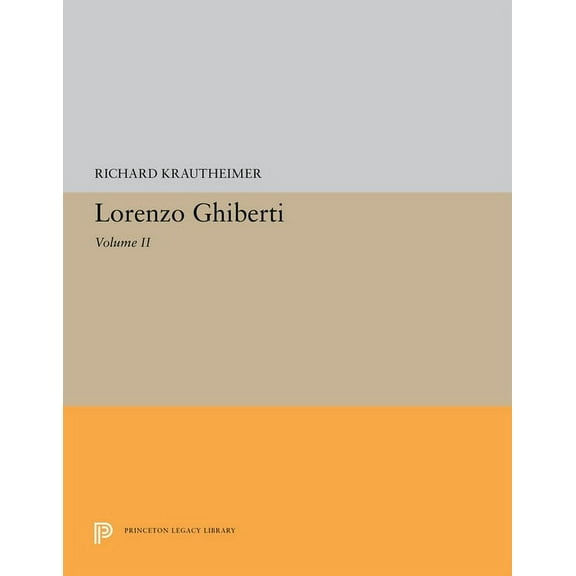 Princeton Legacy Library Lorenzo Ghiberti: Volume II, Book 5637, (Hardcover)