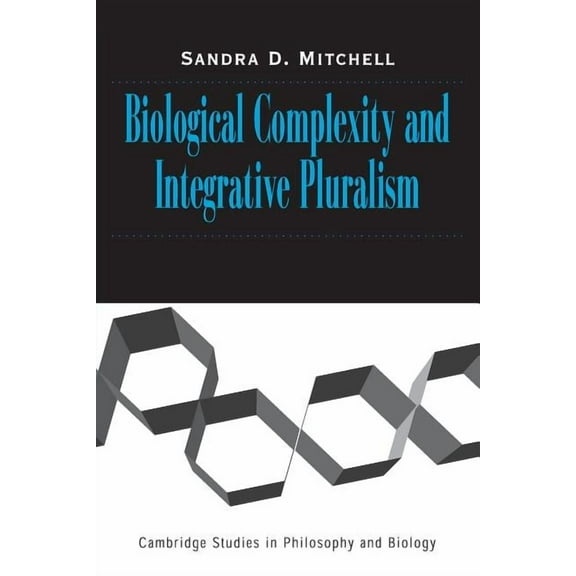 Cambridge Studies in Philosophy and Biol Biological Complexity and Integrative Pluralism, (Paperback)