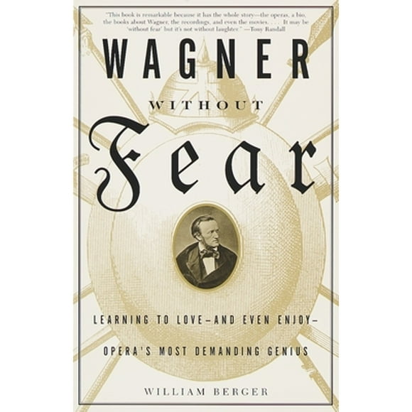 Pre-Owned Wagner Without Fear: Learning to Love--And Even Enjoy--Opera's Most Demanding Genius (Paperback 9780375700545) by William Berger