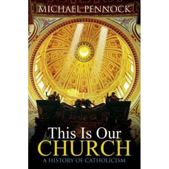Pre-Owned This Is Our Church: A History of Catholicism (Paperback) 1594710759 9781594710759