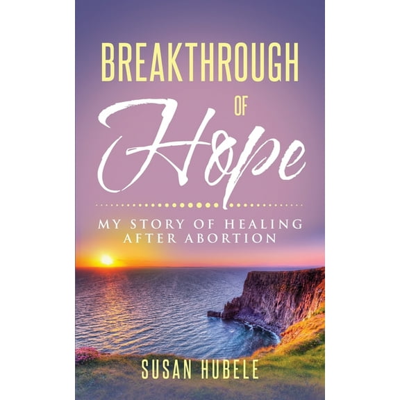 Breakthrough of Hope: My Story Of Healing After Abortion, (Paperback)