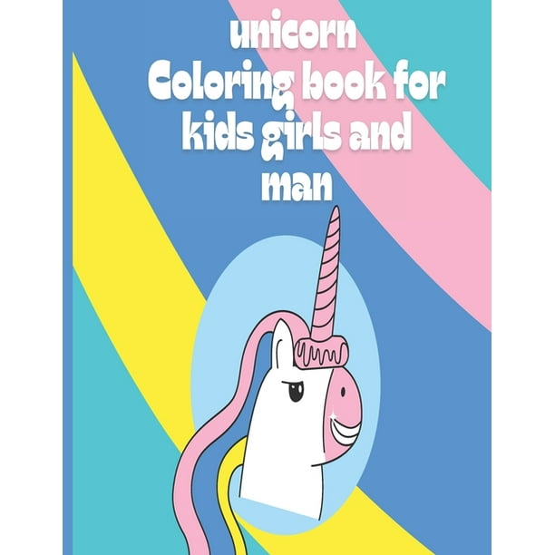 Unicorn Book Unicorn Coloring Book For Kids Girls And Man A Children S Coloring Book For 4 8 Year Old Kids For Home Or Travel Paperback Walmart Com Walmart Com