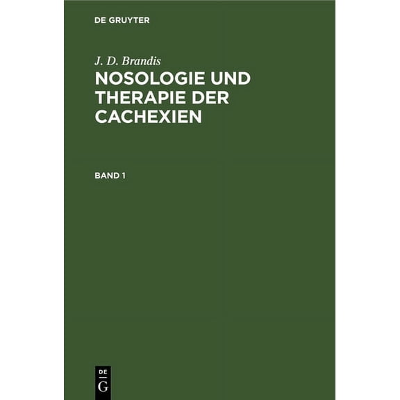 J. D. Brandis: Nosologie Und Therapie Der Cachexien. Band 1 (Hardcover)