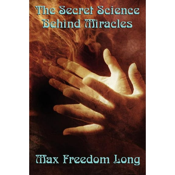 The Secret Science Behind Miracles: The Secret Science Behind Miracles: Mind, Prayer, and the Hidden Laws of Spiritual P, (Paperback)