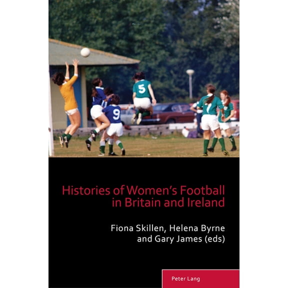 Sport, History and Culture Histories of Women's Football in Britain and Ireland, Book 15, (Paperback)