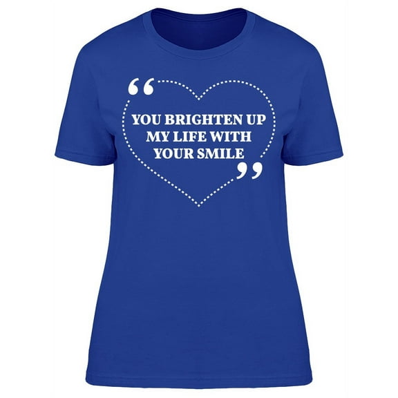 You Brighten Up My Life T-Shirt Women -Image by Shutterstock, Female Medium