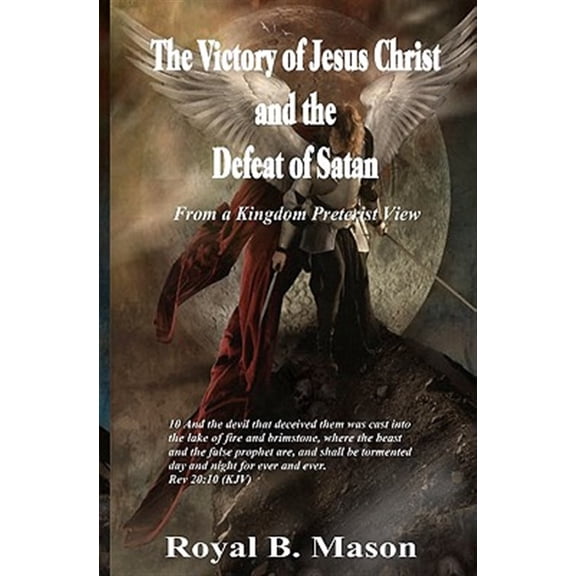 Pre-Owned Victory of Jesus Christ and the Defeat of Satan : From a Kingdom Preterist View