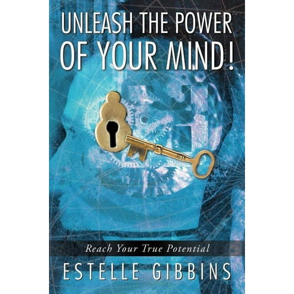 Unleash the Power of Your Mind!: Reach Your True Potential (Paperback)