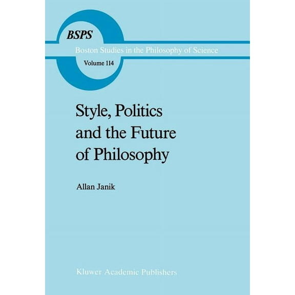 Boston Studies in the Philosophy and His Style, Politics and the Future of Philosophy, Book 114, (Hardcover)