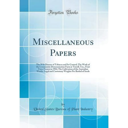 - Miscellaneous Papers : The Wilt Disease of Tobacco and Its Control; The Work of the Community Demonstration Farm at Terrell, Tex.; Fruit Trees Frozen in 1904; The Cultivation of the Australian Wattle; Legal and Customary Weights Per Bushel of Seeds