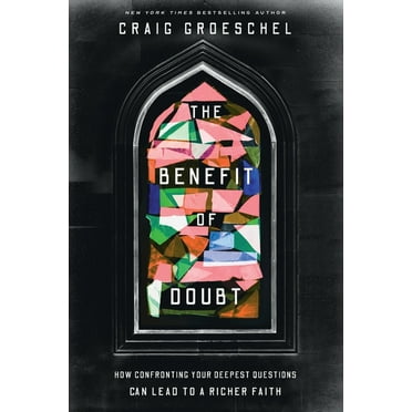 Benefit of Doubt: How Confronting Your Deepest Questions Can Lead to a Richer Faith, (Paperback)
