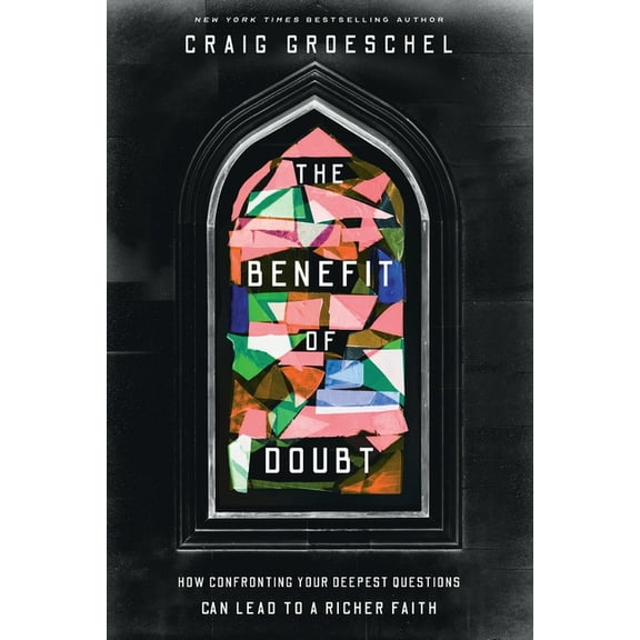The Benefit of Doubt: How Confronting Your Deepest Questions Can Lead to a Richer Faith, (Paperback)