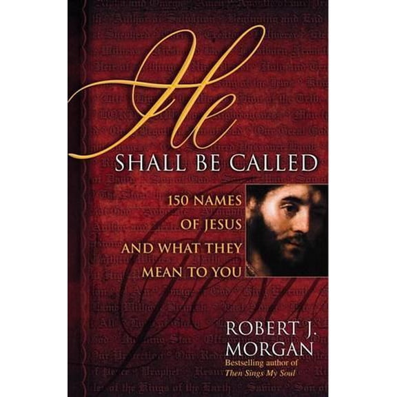 Pre-Owned He Shall Be Called: 150 Names of Jesus and What They Mean to You (Hardcover) 0446576522 9780446576529