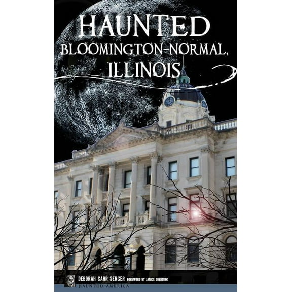 Haunted Bloomington-Normal, Illinois, (Hardcover)