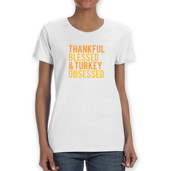 Thankful Blessed & Turkey Obsessed Women White T-Shirt, Female Medium