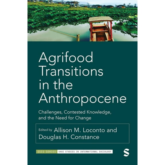 Sage Studies in International Sociology Agrifood Transitions in the Anthropocene: Challenges, Contested Knowledge, and the Need for Change, (Hardcover)