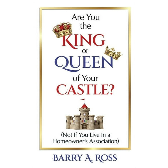Are You the King or Queen of Your Castle?: Not If You Live in a Homeowner's Association, (Paperback)